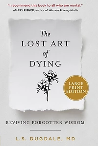 The Lost Art of Dying: Reviving Forgotten Wisdom