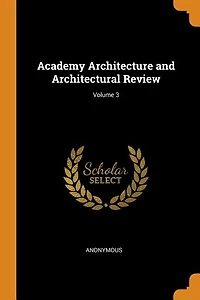 Academy Architecture and Architectural Review; Volume 3