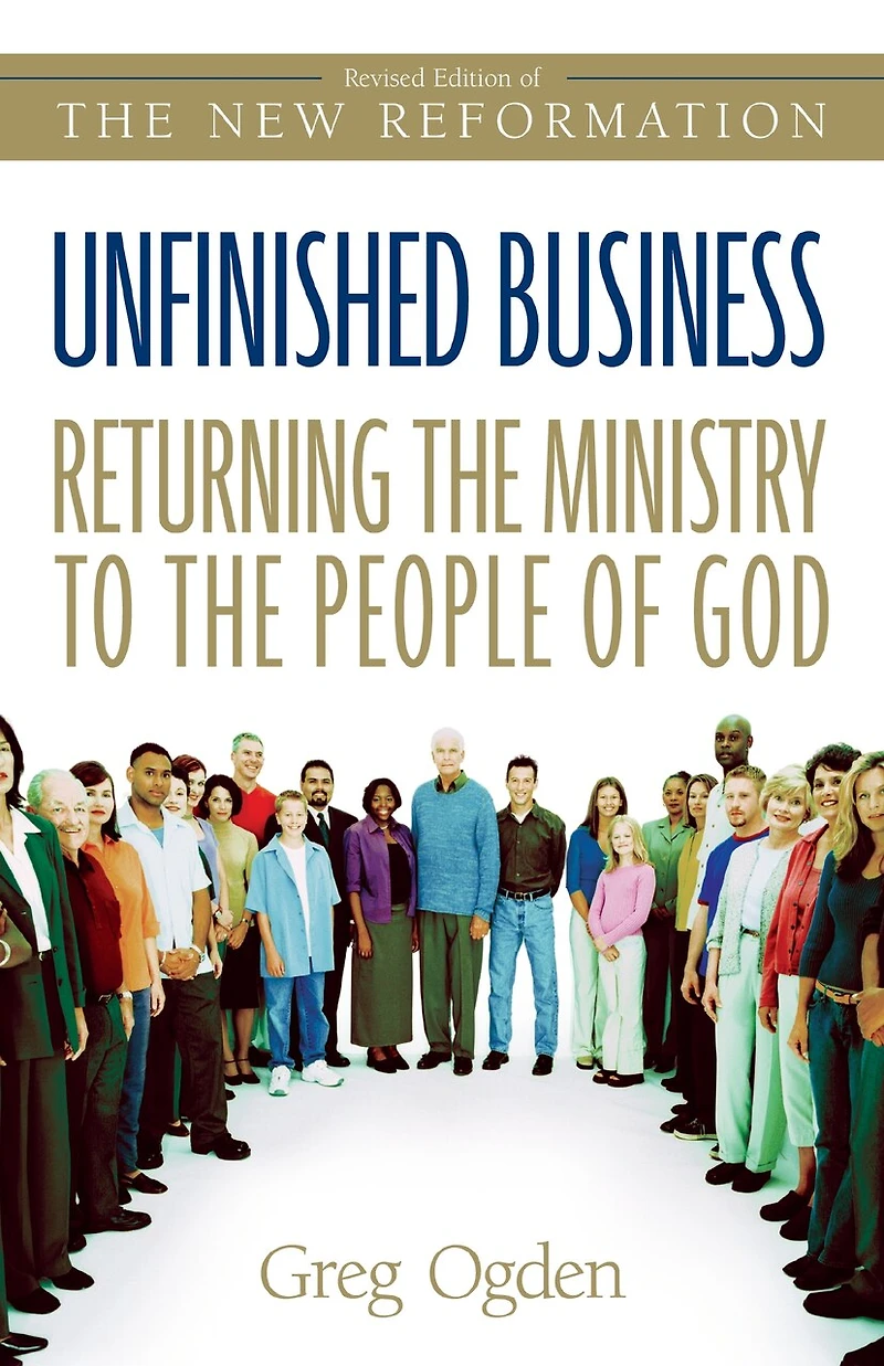 Unfinished Business: Returning The Ministry To People Of God