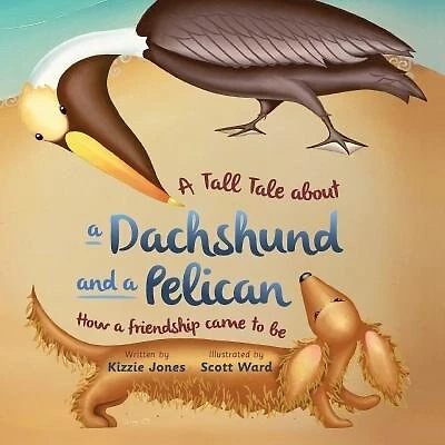 A Tall Tale About Dachshund And Pelican (soft Cover): How Friendship Came To Be (tall Tales # 2)