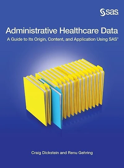 Administrative Healthcare Data: A Guide To Its Origin, Content, And Application Using Sas