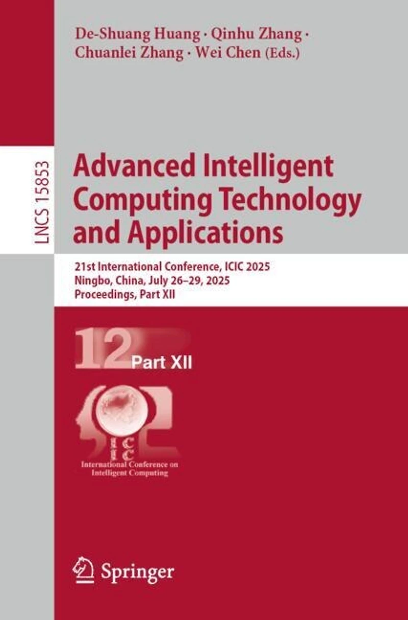 Advanced Intelligent Computing Technology and Applications: 21st International Conference, ICIC 2025, Ningbo, China, July 26-29, Proceedings, Part XII