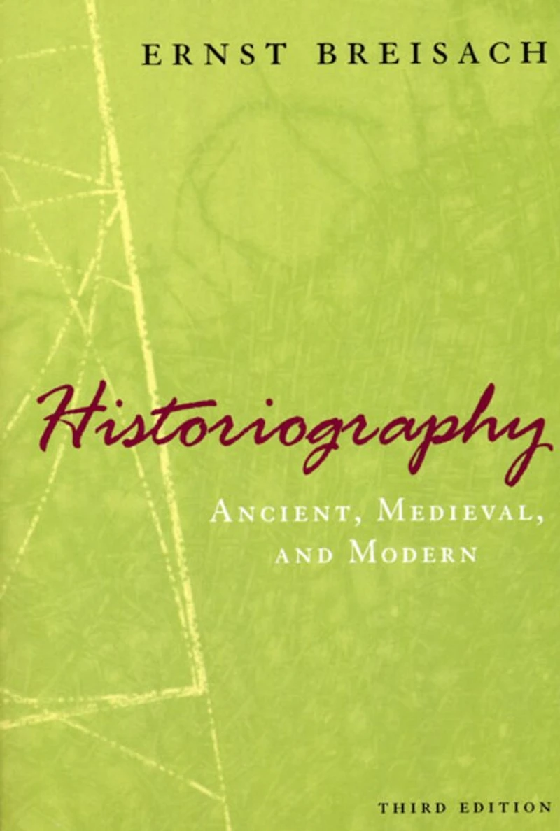 Historiography: Ancient, Medieval, And Modern, Third Edition