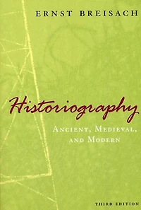 Historiography: Ancient, Medieval, And Modern, Third Edition