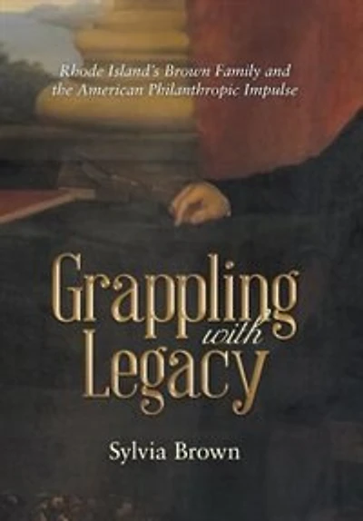 Grappling with Legacy: Rhode Island's Brown Family and the American Philanthropic Impulse
