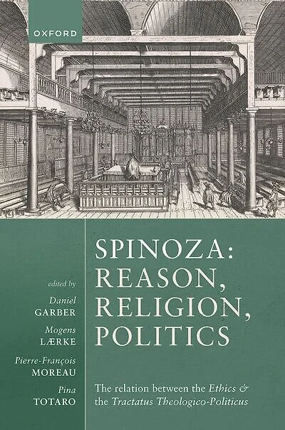 Spinoza Reason, Religion, Politics: the relation between Ethics and Tractatus Theologico-Politicus
