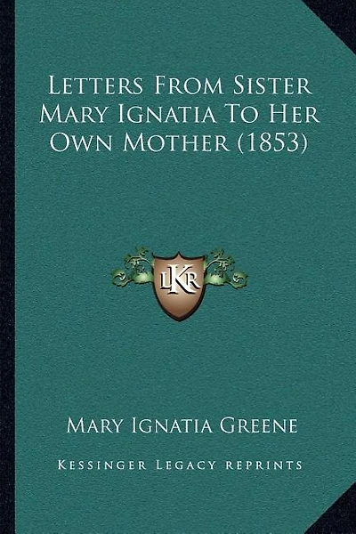 Letters From Sister Mary Ignatia To Her Own Mother (1853)