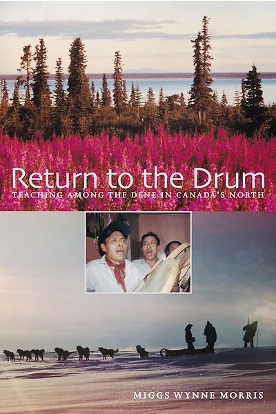 Return to the Drum: Teaching among the Dene in Canada's North