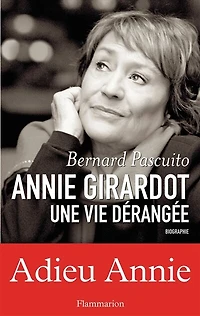 Annie Girardot : une vie dérangée : biographie: une vie dérangée