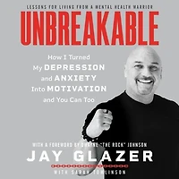 Unbreakable: How I Turned My Depression And Anxiety Into Motivation You Can Too