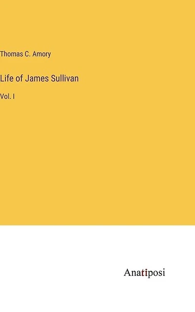 Life of James Sullivan: Vol. I