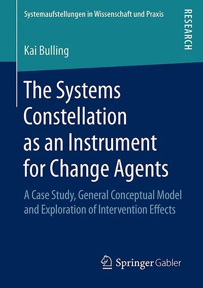 The Systems Constellation As An Instrument For Change Agents: A Case Study, General Conceptual Model And Exploration Of Intervention Effects