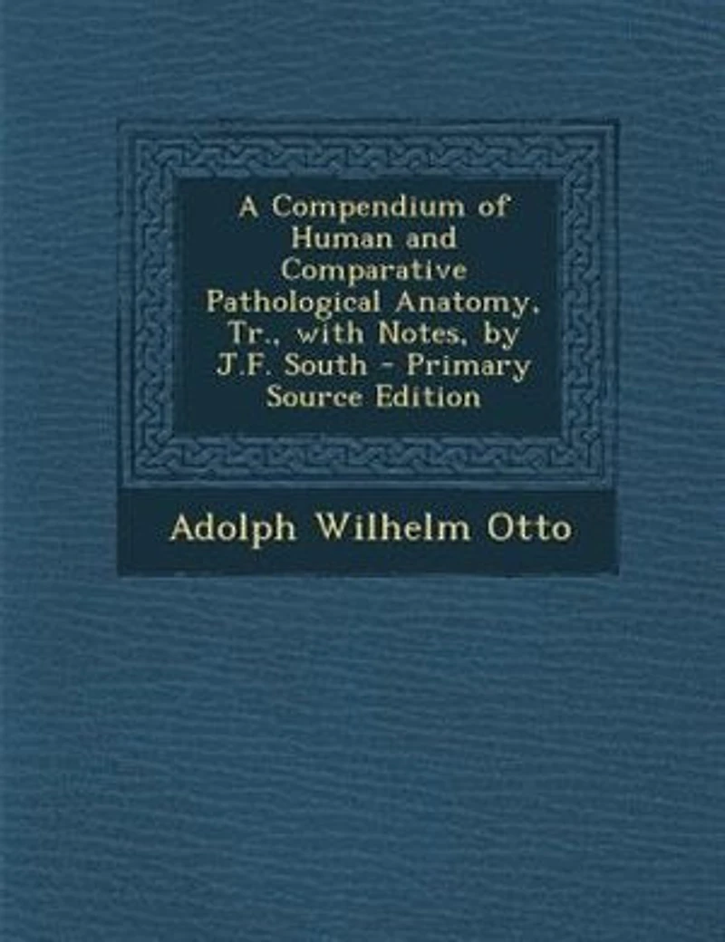 A Compendium of Human and Comparative Pathological Anatomy, Tr., With Notes, by J.F. South