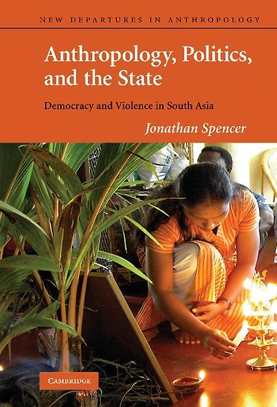 Anthropology, Politics, and the State: Democracy Violence South Asia