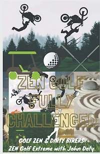 Zen Golf. Fully Challenged. Golf Zen & Dirty Bikers. Zen Extreme Golf With John Doty. FMX Zen Polo
