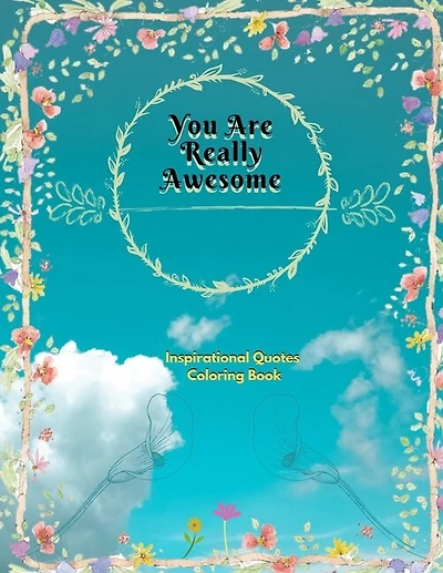 You Are Really Awesome Inspirational Quotes Coloring Book: A Motivational Adult Coloring Book with Inspiring Quotes and Positive Affirmations