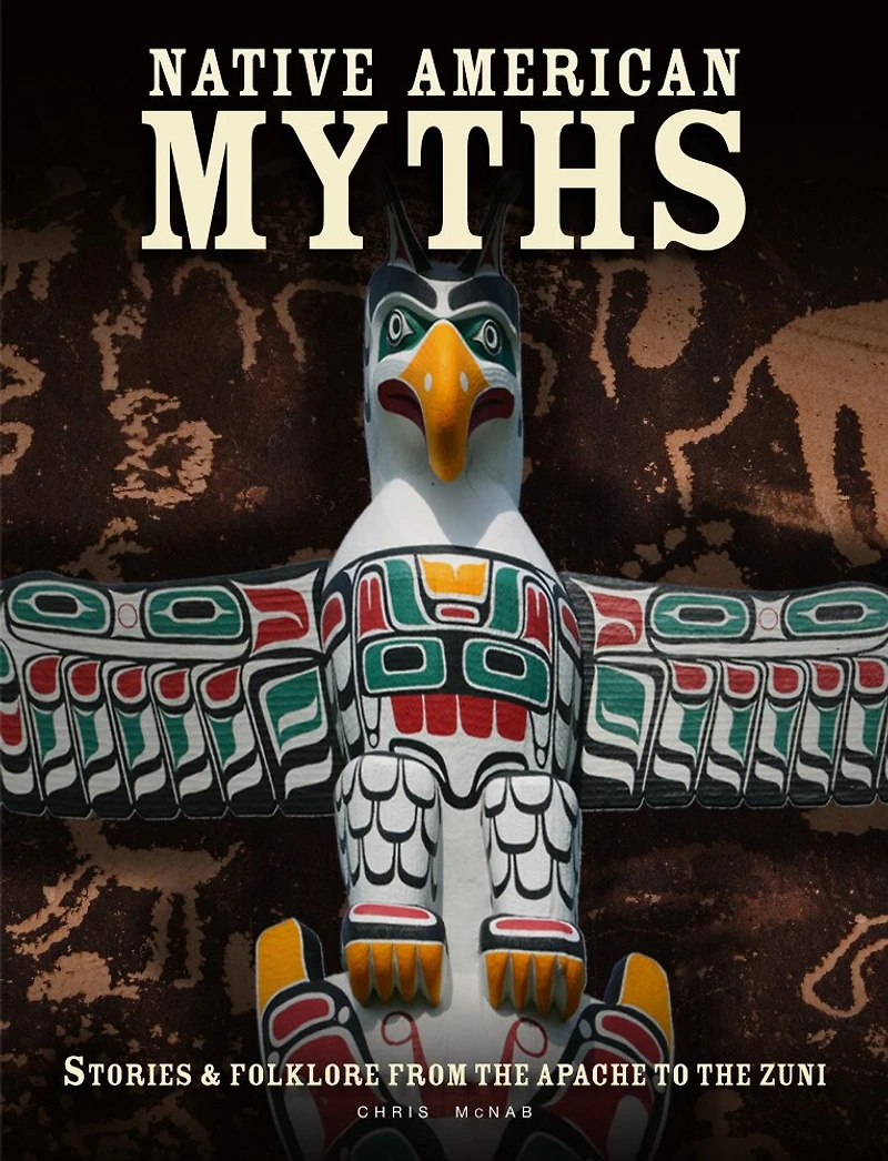 Native American Myths: The Mythology of North America from Apache to Inuit