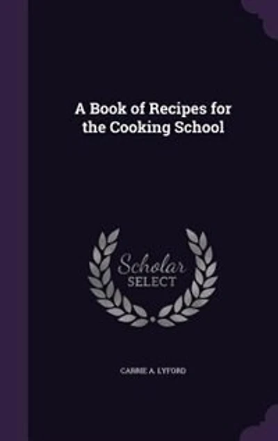 A Book of Recipes for the Cooking School