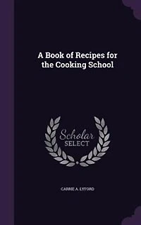 A Book of Recipes for the Cooking School