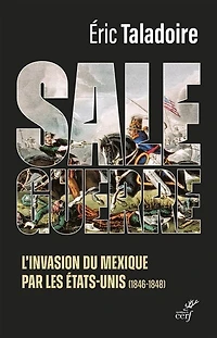 Sale guerre: l'invasion du Mexique par les Etats-Unis (1846-1848)