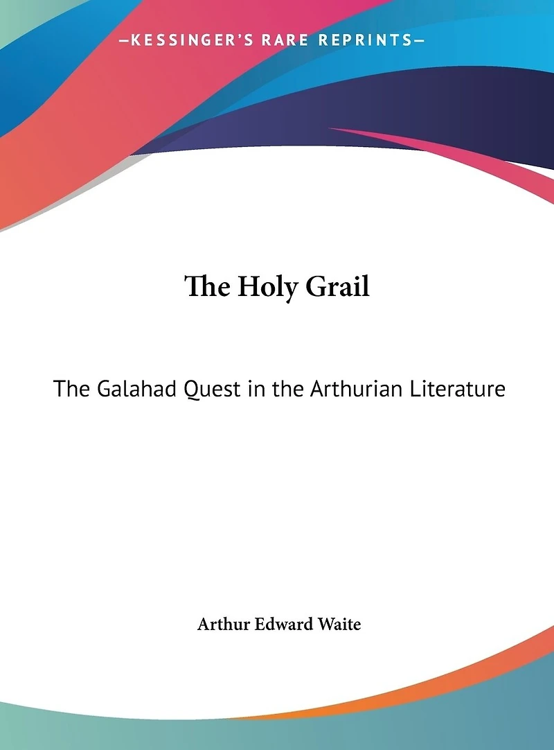 The Holy Grail: The Galahad Quest in the Arthurian Literature