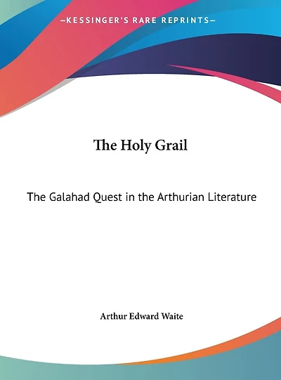 The Holy Grail: The Galahad Quest in the Arthurian Literature