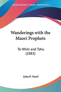 Wanderings with the Maori Prophets: Te Whiti and Tohu (1883)