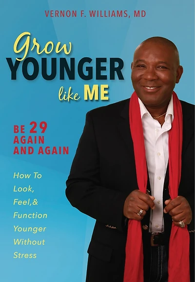 Grow Younger Like Me: Feel 29 Again And Again: How To Look, Feel, And Function Younger, Without Stress