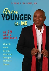 Grow Younger Like Me: Feel 29 Again And Again: How To Look, Feel, And Function Younger, Without Stress