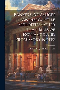 Bankers' Advances on Mercantile Securities Other Than Bills of Exchange and Promissory Notes