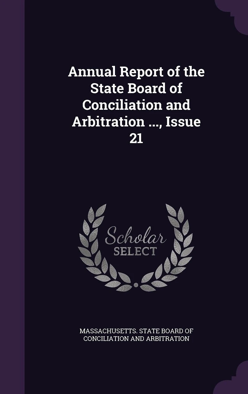 Annual Report of the State Board Conciliation and Arbitration ..., Issue 21