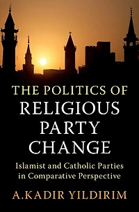 The Politics of Religious Party Change: Islamist and Catholic Parties Comparative Perspective