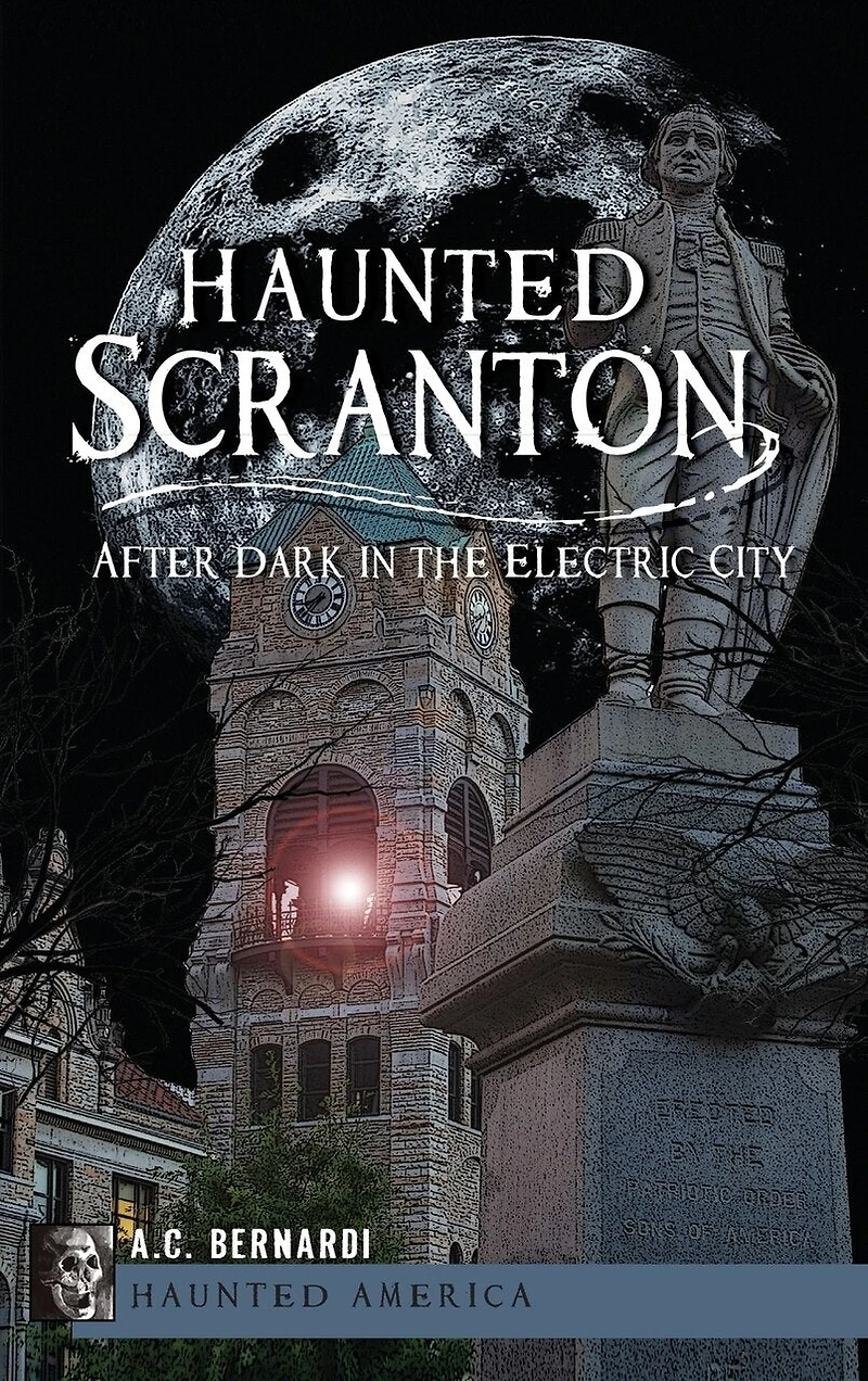 Haunted Scranton: After Dark in the Electric City