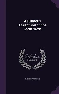 A Hunter's Adventures in the Great West