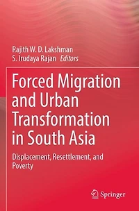Forced Migration and Urban Transformation in South Asia: Displacement, Resettlement, and Poverty