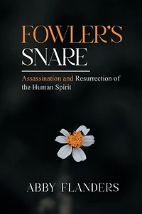 Fowler's Snare: Assasination and Resurrection of the Human Spirit
