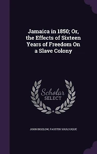 Jamaica in 1850; Or, the Effects of Sixteen Years of Freedom On a Slave Colony
