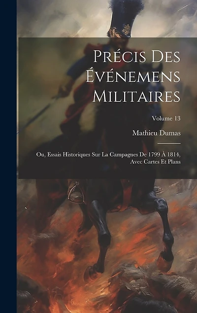 Précis Des Événemens Militaires: Ou, Essais Historiques Sur La Campagnes De 1799 À 1814