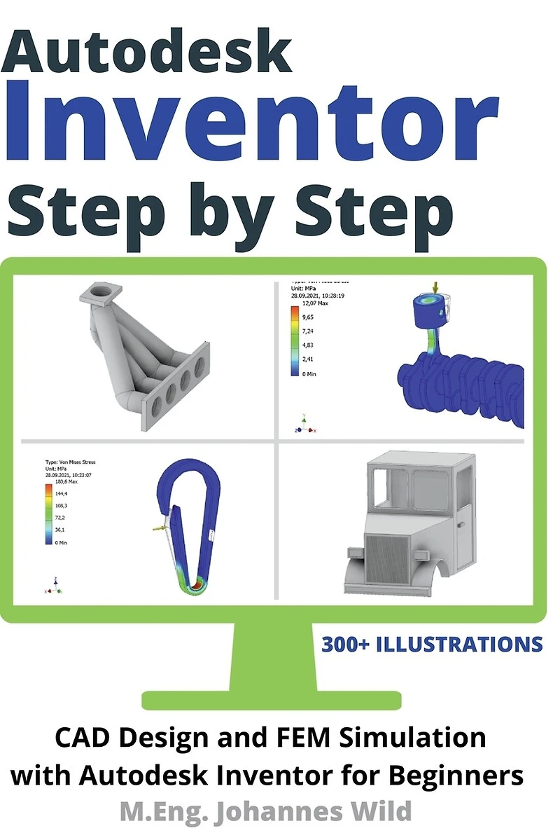 Autodesk Inventor Step by Step: CAD Design and FEM Simulation with for Beginners