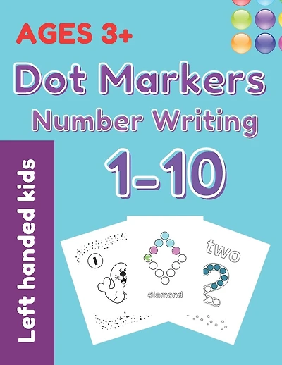 Dot Markers Number Writing 1 - 10 Left handed kids ages 3+: Educational Pre k with Shapes And Numbers Do a Dot Coloring Book, Easy Guided BIG DOTS, Giant, Large, Jumbo, Activity book for toddlers ages 3-5 years old, GLOSSY COVER