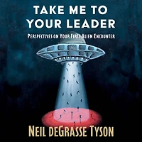 Take Me To Your Leader: Practical Advice for Your First Alien Encounter