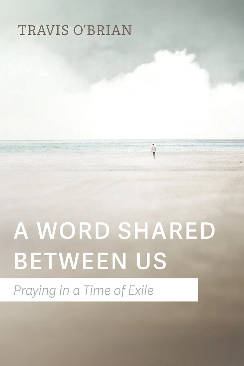 a Word Shared Between Us: Praying Time of Exile
