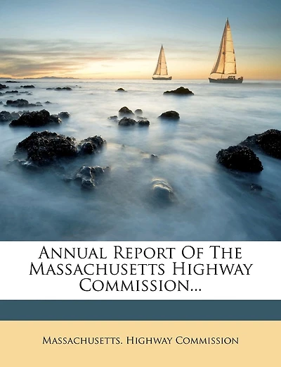 Annual Report Of The Massachusetts Highway Commission...