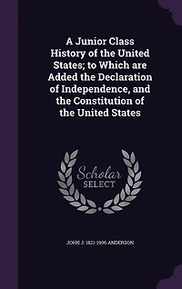 A Junior Class History of the United States; to Which are Added the Declaration of Independence