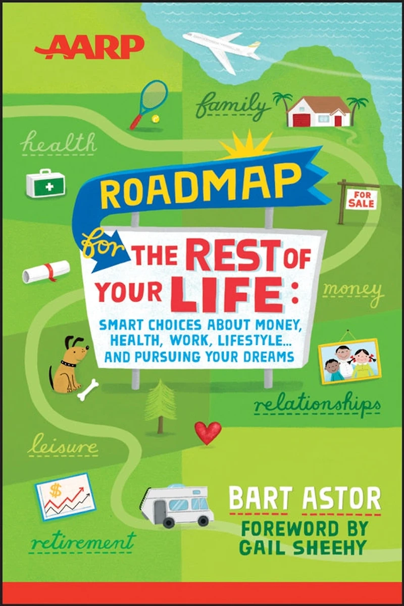 AARP Roadmap for the Rest of Your Life: Smart Choices About Money, Health, Work, Lifestyle ... and Pursuing Dreams