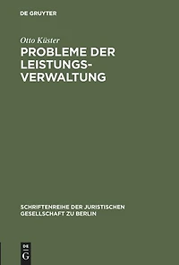 Probleme der Leistungsverwaltung: Vortrag gehalten vor der Berliner Juristischen Gesellschaft am 20. Januar 1965