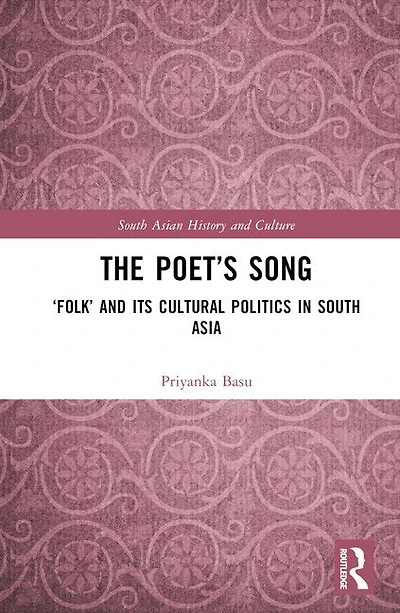 The Poet's Song: 'Folk' and its Cultural Politics South Asia