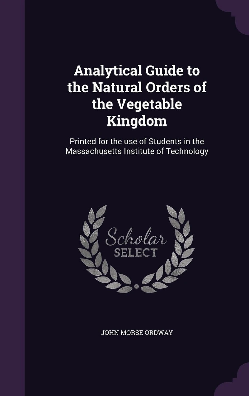 Analytical Guide to the Natural Orders of Vegetable Kingdom
