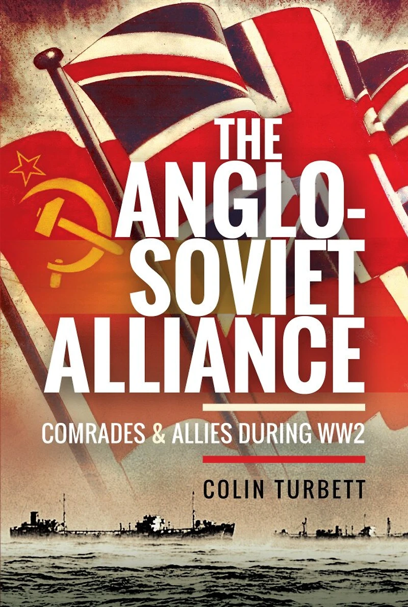 The Anglo-Soviet Alliance: Comrades & Allies During WW2