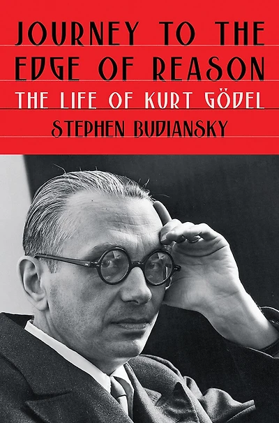 Journey to The Edge of Reason: Life Kurt Godel